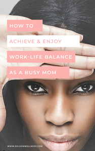achieve work life balance as a busy mom