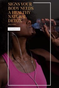 signs your body needs a healthy natural detox